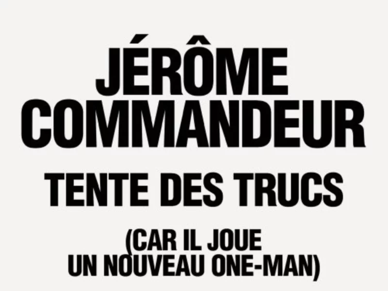 JÉRÔME COMMANDEUR TENTE DES TRUCS