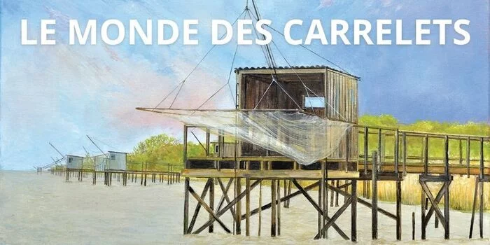 Expostition : Le monde des carrelets