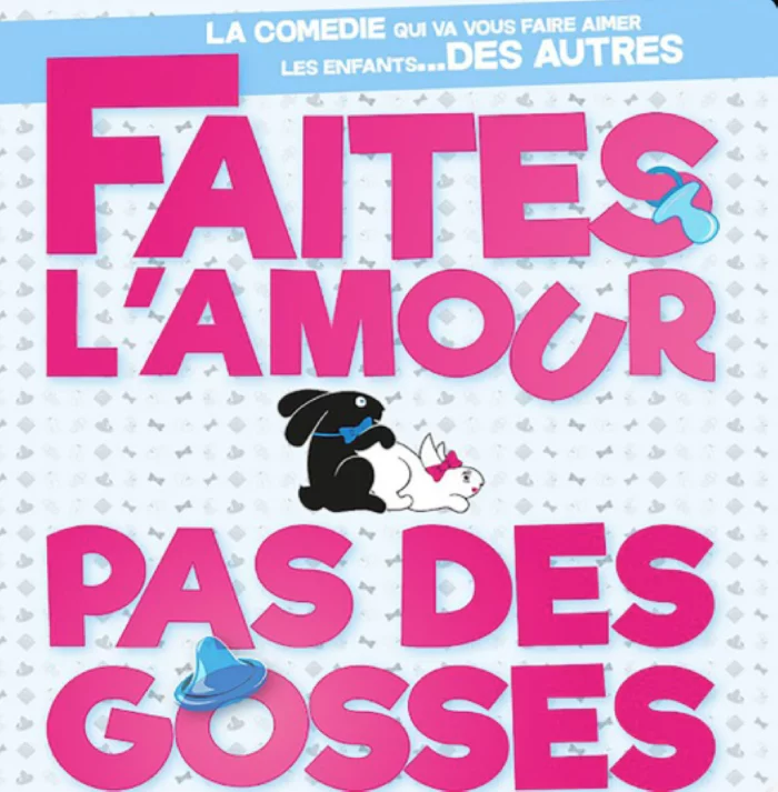 FAITES L’AMOUR, PAS DES GOSSES