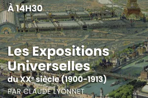 Conférence "Les Expositions Universelles du XXe siècle (1900-1913)"