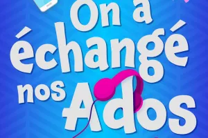 On a échangé nos ados