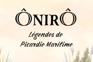ÔnirÔ, légendes de Picardie Maritime