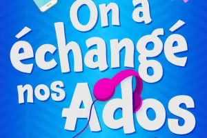 On a échangé nos ados