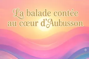 15 août - Inter Spinas Floret : La balade contée au cœur d’Aubusson