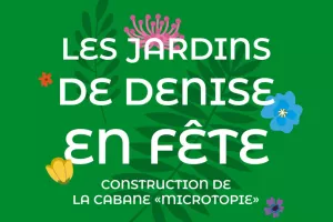 Les jardins de Denise en fête (construction de la cabane « Microtopie »)