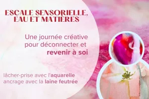Escale sensorielle : une journée créative pour déconnecter et revenir à soi.