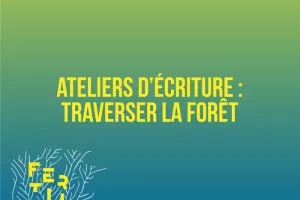 Atelier d'écriture : Traverser la forêt